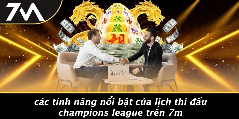Các Tính Năng Nổi Bật Của Lịch Thi Đấu Champions League Trên 7M