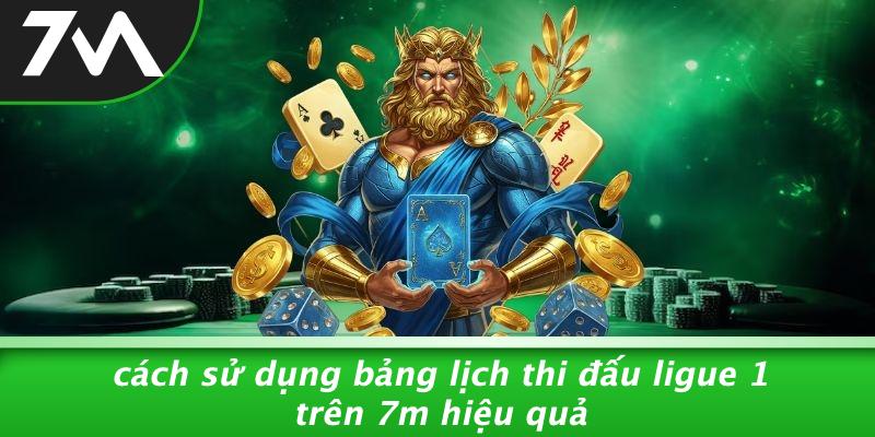Cách Sử Dụng Bảng Lịch Thi Đấu Ligue 1 Trên 7M Hiệu Quả