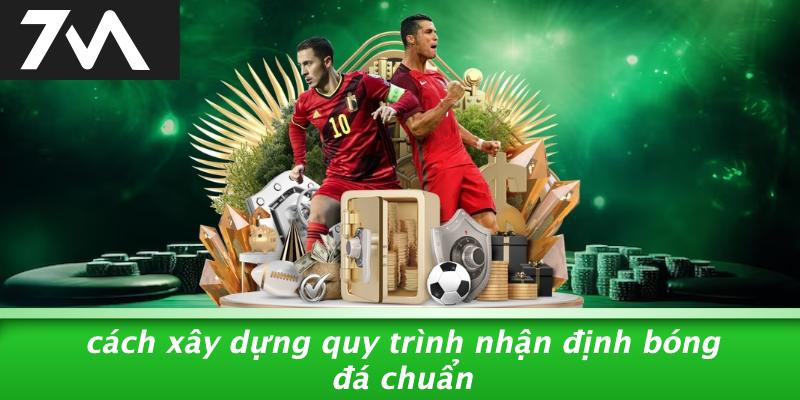 Cách Xây Dựng Quy Trình Nhận Định Bóng Đá Chuẩn