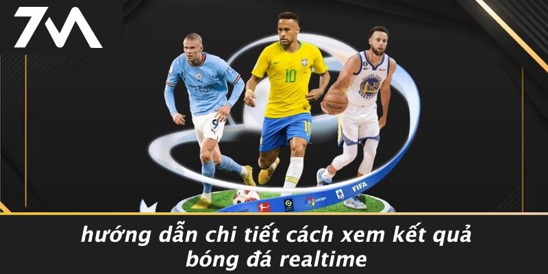 Hướng Dẫn Chi Tiết Cách Xem Kết Quả Bóng Đá Realtime