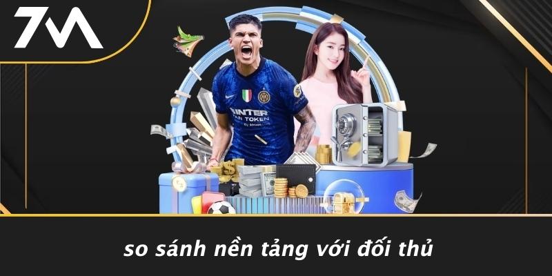 So Sánh Nền Tảng Với Đối Thủ