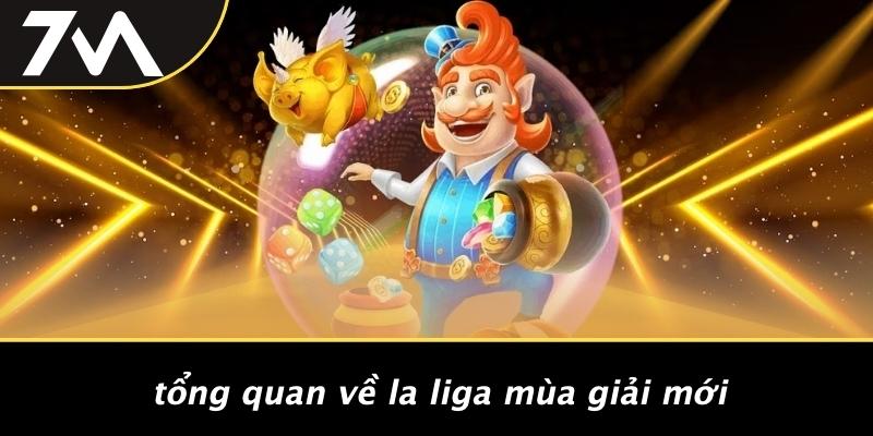 Tổng Quan Về Laliga Mùa Giải Mới