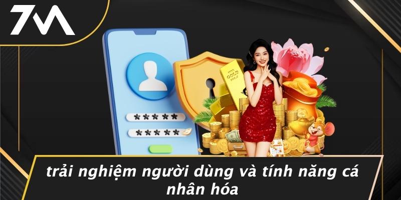 Trải Nghiệm Người Dùng Và Tính Năng Cá Nhân Hóa