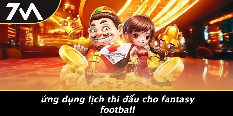 Ứng Dụng Lịch Thi Đấu Cho Fantasy Football