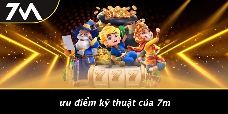 Ưu Điểm Kỹ Thuật Của 7M